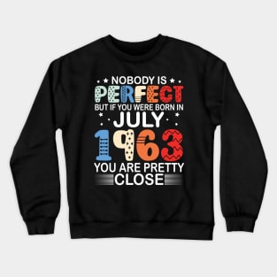 Nobody Is Perfect But If You Were Born In July 1963 You Are Pretty Close Happy Birthday 57 Years Old Crewneck Sweatshirt